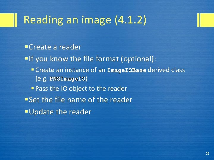 Reading an image (4. 1. 2) § Create a reader § If you know