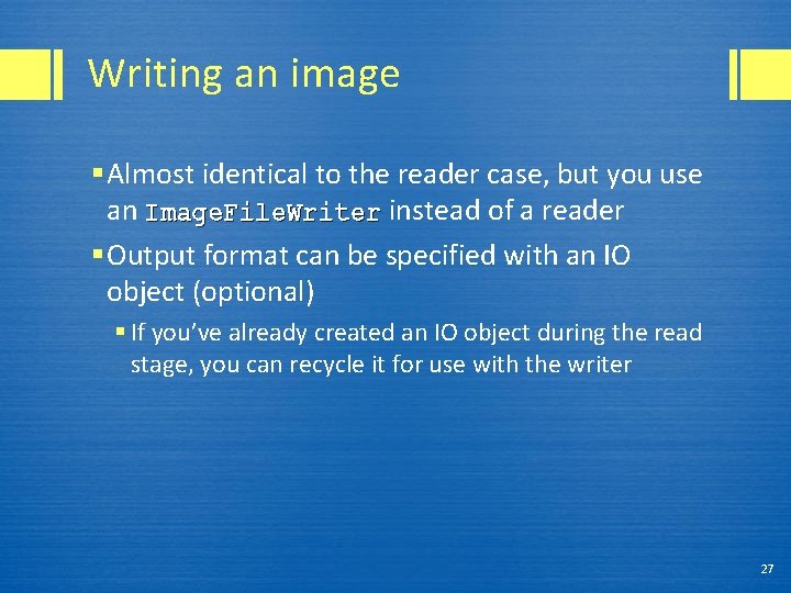 Writing an image § Almost identical to the reader case, but you use an