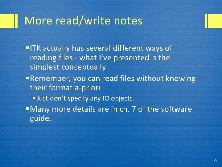 More read/write notes § ITK actually has several different ways of reading files -