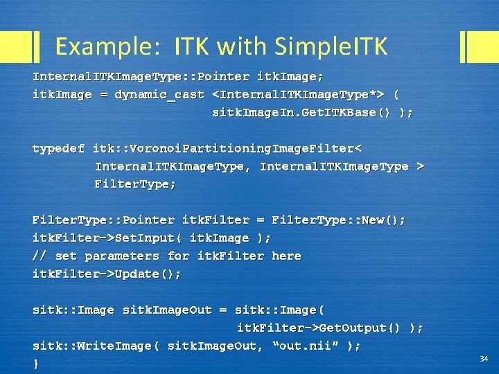 Example: ITK with Simple. ITK Internal. ITKImage. Type: : Pointer itk. Image; itk. Image