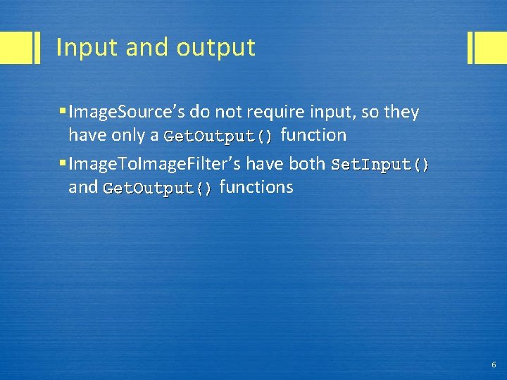 Input and output § Image. Source’s do not require input, so they have only