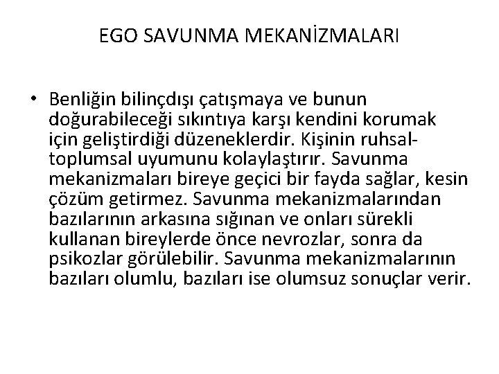 EGO SAVUNMA MEKANİZMALARI • Benliğin bilinçdışı çatışmaya ve bunun doğurabileceği sıkıntıya karşı kendini korumak