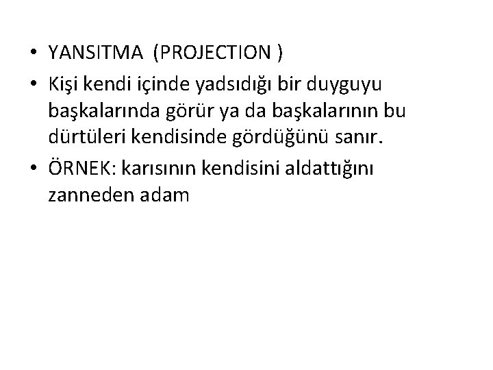  • YANSITMA (PROJECTION ) • Kişi kendi içinde yadsıdığı bir duyguyu başkalarında görür