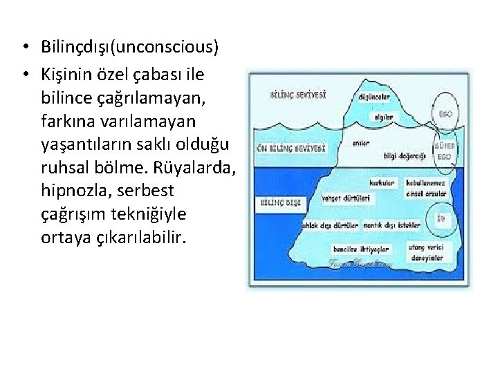  • Bilinçdışı(unconscious) • Kişinin özel çabası ile bilince çağrılamayan, farkına varılamayan yaşantıların saklı