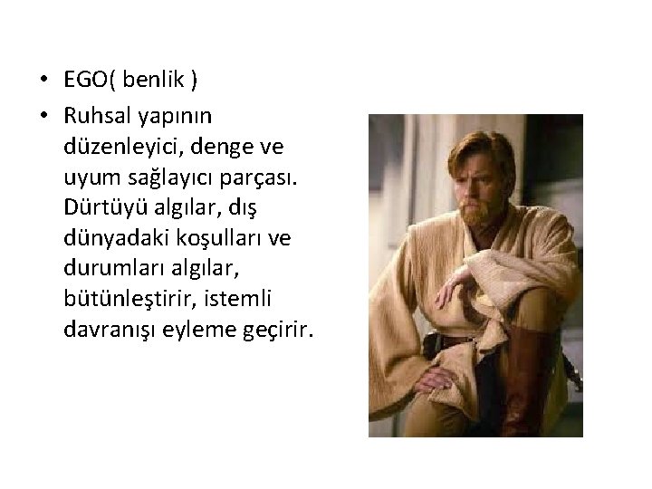  • EGO( benlik ) • Ruhsal yapının düzenleyici, denge ve uyum sağlayıcı parçası.
