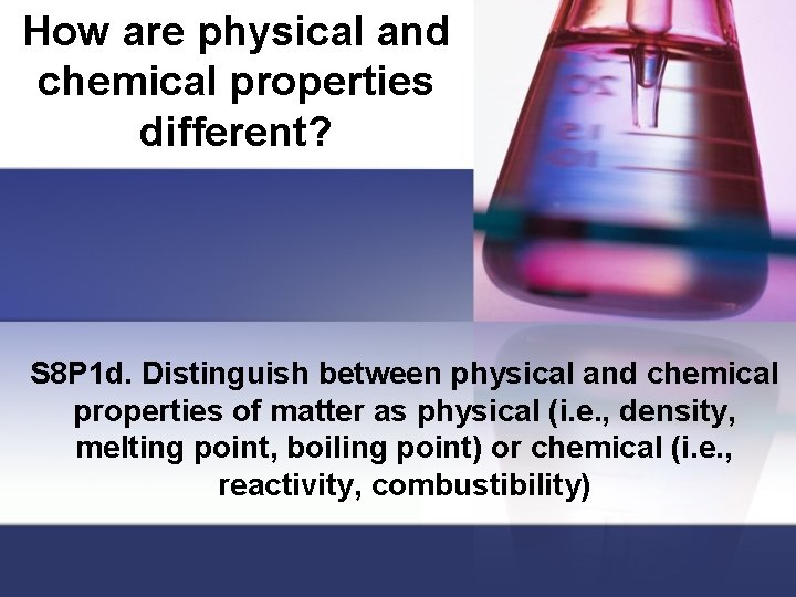How are physical and chemical properties different? S 8 P 1 d. Distinguish between