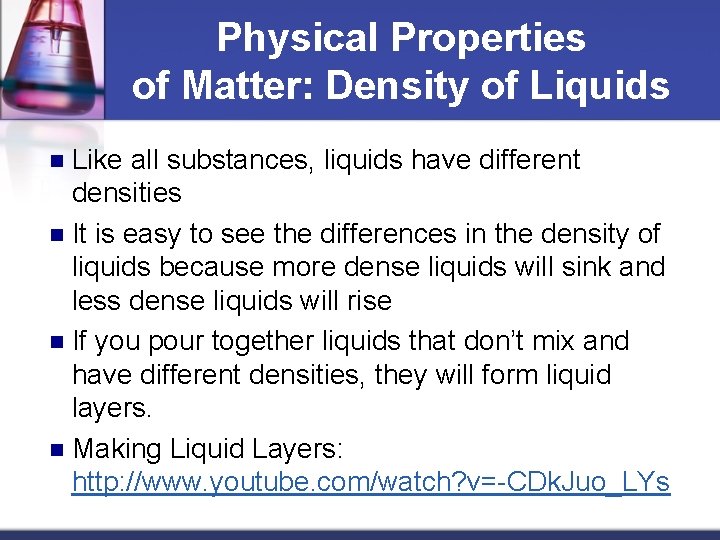 Physical Properties of Matter: Density of Liquids Like all substances, liquids have different densities