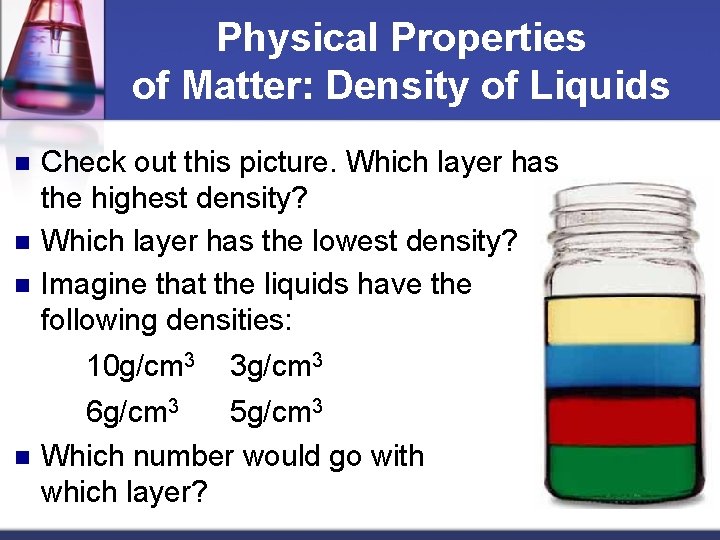 Physical Properties of Matter: Density of Liquids n n n Check out this picture.