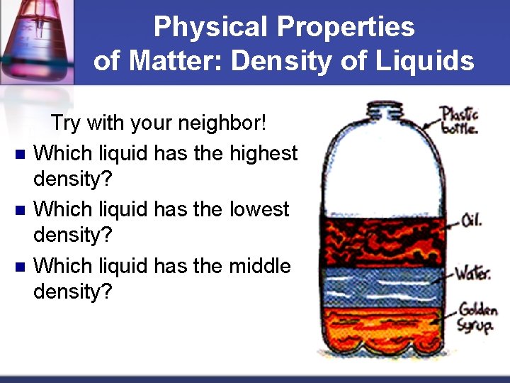 Physical Properties of Matter: Density of Liquids n n n Try with your neighbor!