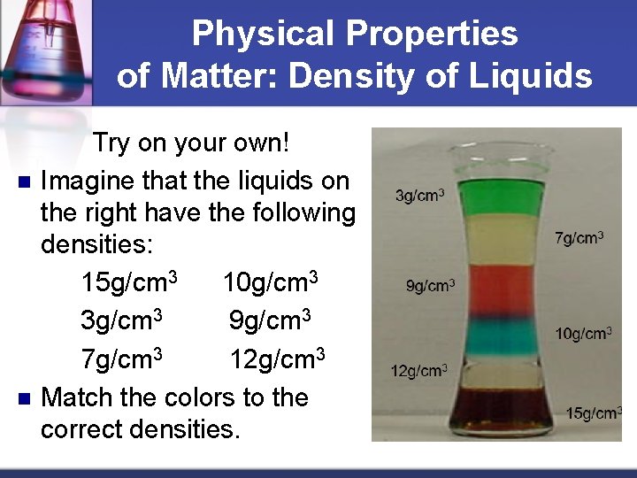 Physical Properties of Matter: Density of Liquids n n Try on your own! Imagine