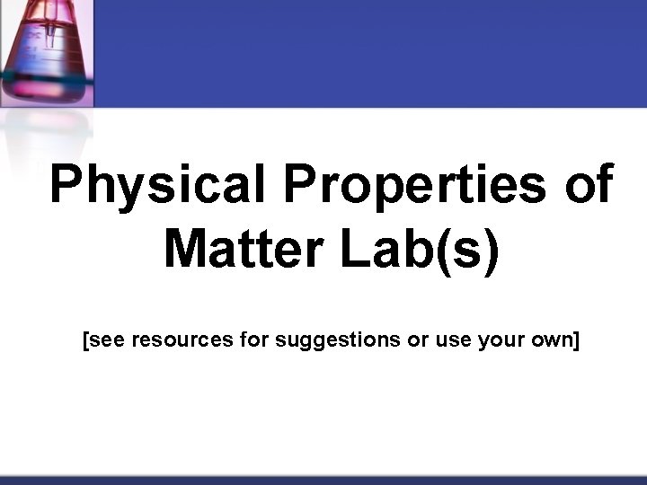 Physical Properties of Matter Lab(s) [see resources for suggestions or use your own] 