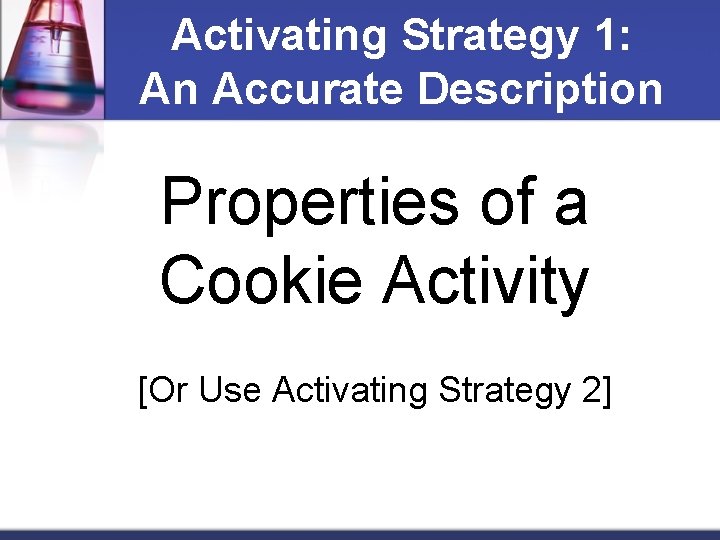 Activating Strategy 1: An Accurate Description Properties of a Cookie Activity [Or Use Activating