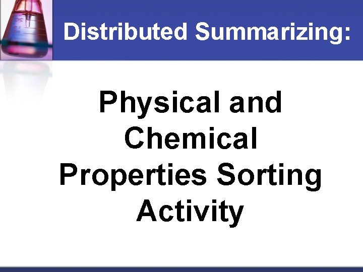Distributed Summarizing: Physical and Chemical Properties Sorting Activity 