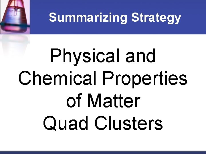 Summarizing Strategy Physical and Chemical Properties of Matter Quad Clusters 