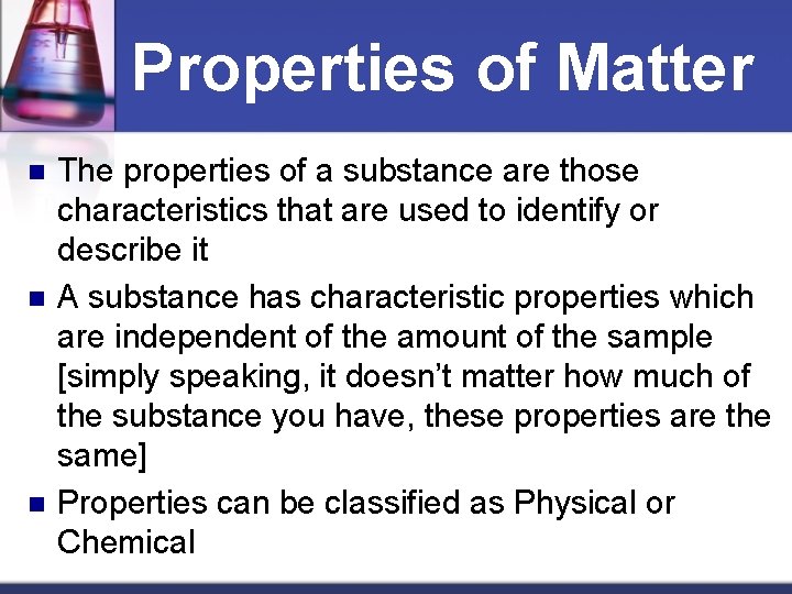 Properties of Matter n n n The properties of a substance are those characteristics