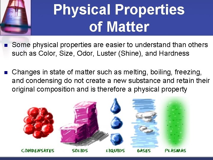 Physical Properties of Matter n Some physical properties are easier to understand than others