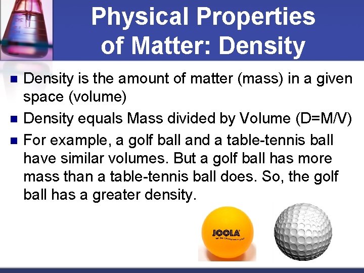 Physical Properties of Matter: Density n n n Density is the amount of matter