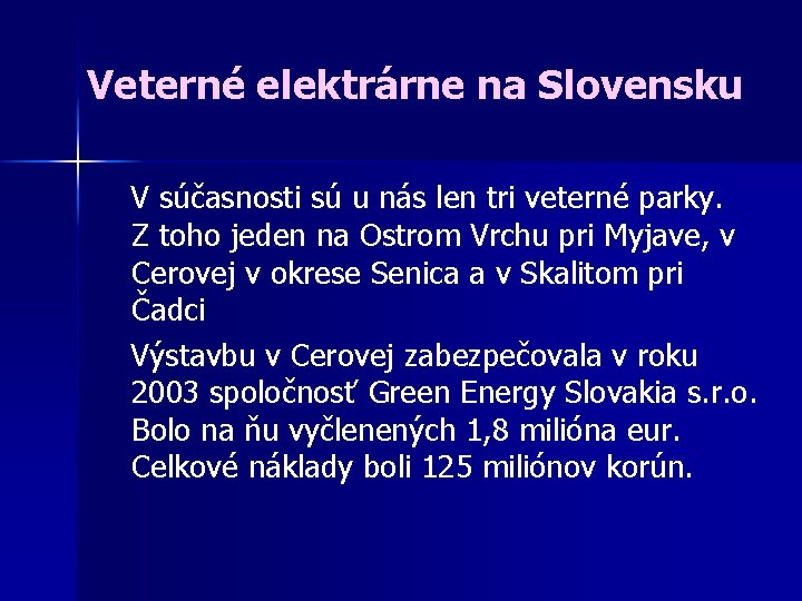 Veterné elektrárne na Slovensku V súčasnosti sú u nás len tri veterné parky. Z