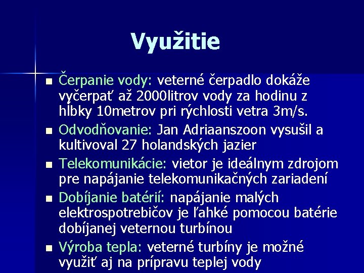 Využitie n n n Čerpanie vody: veterné čerpadlo dokáže vyčerpať až 2000 litrov vody