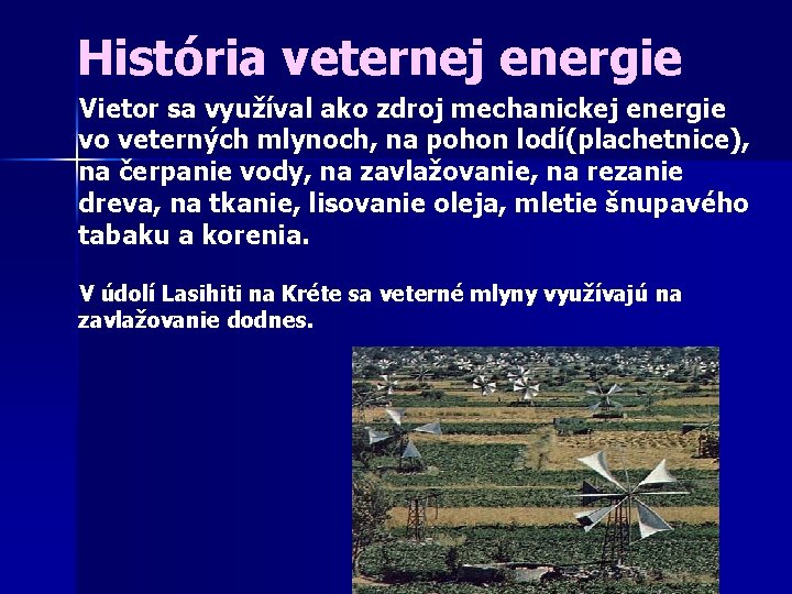 História veternej energie Vietor sa využíval ako zdroj mechanickej energie vo veterných mlynoch, na