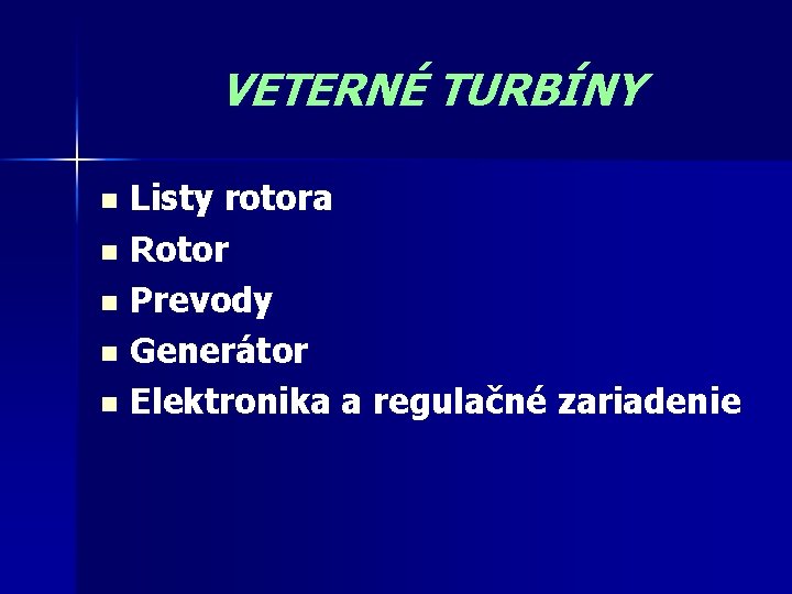 VETERNÉ TURBÍNY Listy rotora n Rotor n Prevody n Generátor n Elektronika a regulačné