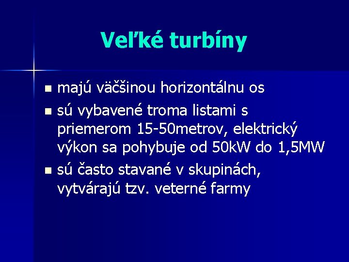 Veľké turbíny majú väčšinou horizontálnu os n sú vybavené troma listami s priemerom 15