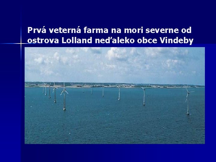 Prvá veterná farma na mori severne od ostrova Lolland neďaleko obce Vindeby 