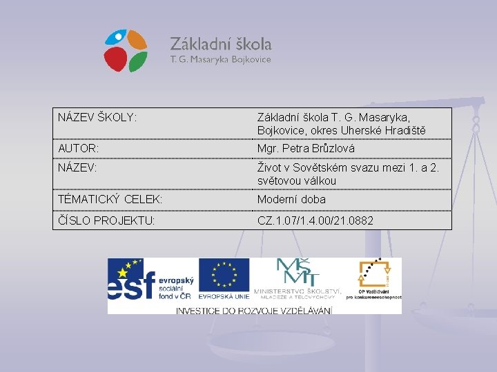 NÁZEV ŠKOLY: Základní škola T. G. Masaryka, Bojkovice, okres Uherské Hradiště AUTOR: Mgr. Petra