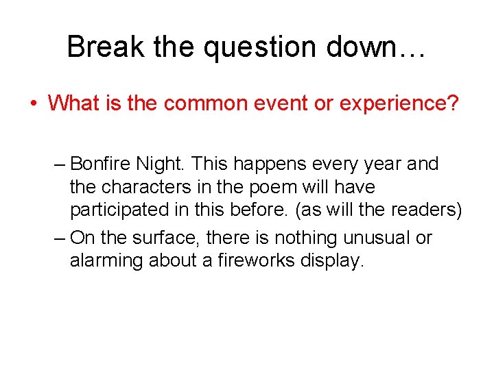 Break the question down… • What is the common event or experience? – Bonfire