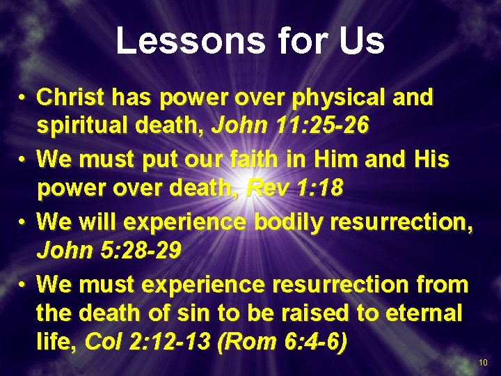 Lessons for Us • Christ has power over physical and spiritual death, John 11: