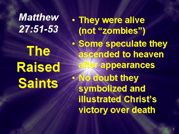 Matthew 27: 51 -53 The Raised Saints • They were alive (not “zombies”) •