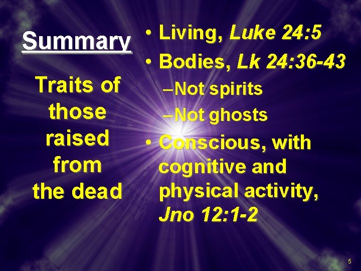  • Living, Luke 24: 5 Summary • Bodies, Lk 24: 36 -43 Traits