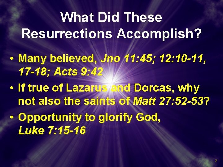 What Did These Resurrections Accomplish? • Many believed, Jno 11: 45; 12: 10 -11,