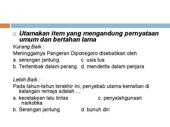  Utamakan item yang mengandung pernyataan umum dan bertahan lama Kurang Baik : Meninggalnya