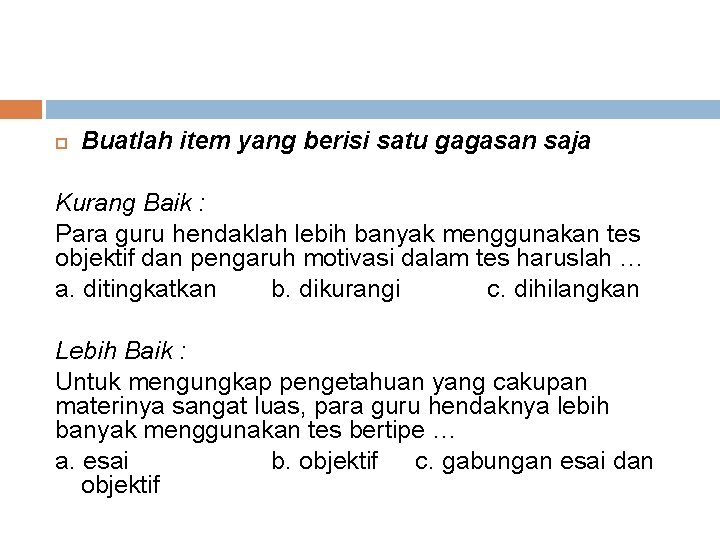  Buatlah item yang berisi satu gagasan saja Kurang Baik : Para guru hendaklah