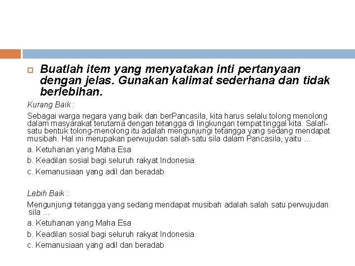  Buatlah item yang menyatakan inti pertanyaan dengan jelas. Gunakan kalimat sederhana dan tidak