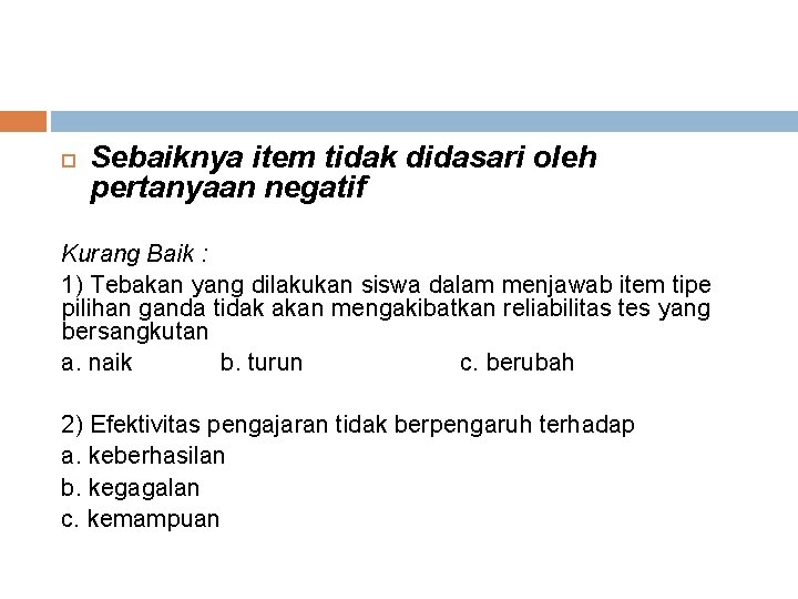  Sebaiknya item tidak didasari oleh pertanyaan negatif Kurang Baik : 1) Tebakan yang