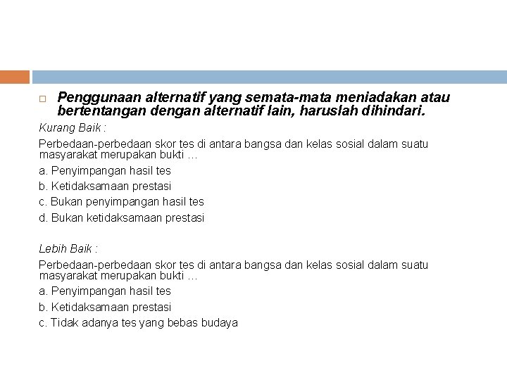  Penggunaan alternatif yang semata-mata meniadakan atau bertentangan dengan alternatif lain, haruslah dihindari. Kurang
