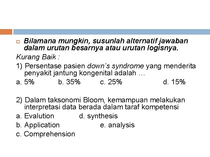 Bilamana mungkin, susunlah alternatif jawaban dalam urutan besarnya atau urutan logisnya. Kurang Baik :