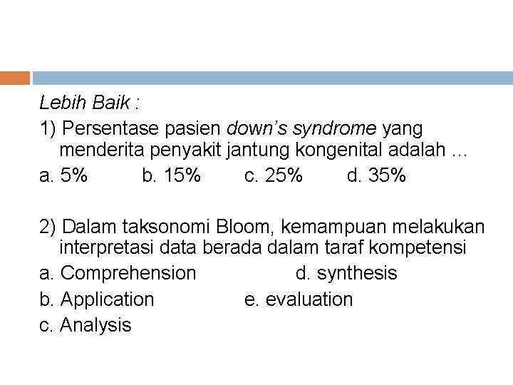 Lebih Baik : 1) Persentase pasien down’s syndrome yang menderita penyakit jantung kongenital adalah