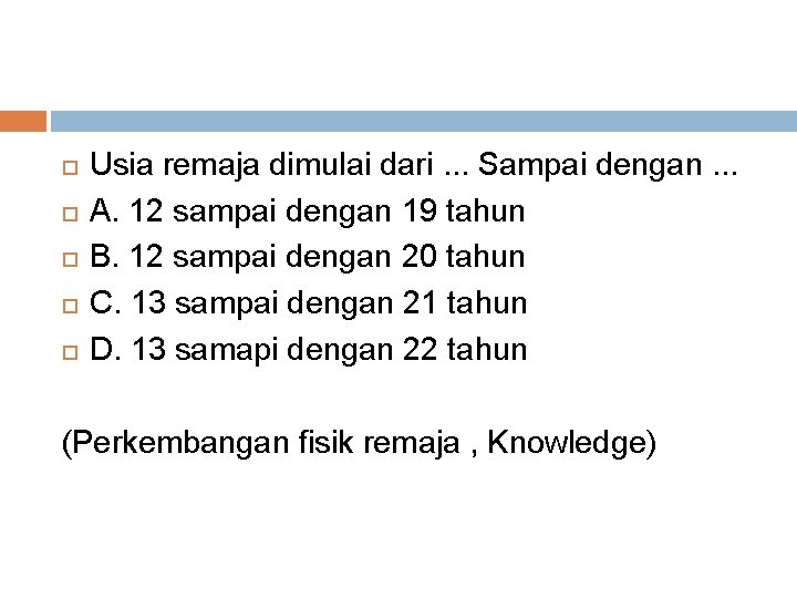 Usia remaja dimulai dari. . . Sampai dengan. . . A. 12 sampai
