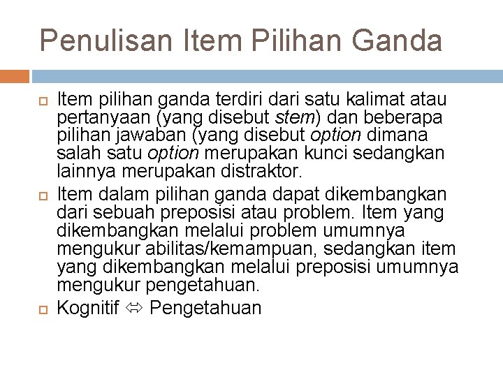 Penulisan Item Pilihan Ganda Item pilihan ganda terdiri dari satu kalimat atau pertanyaan (yang