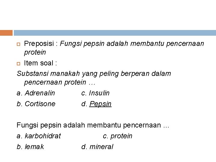 Preposisi : Fungsi pepsin adalah membantu pencernaan protein Item soal : Substansi manakah yang
