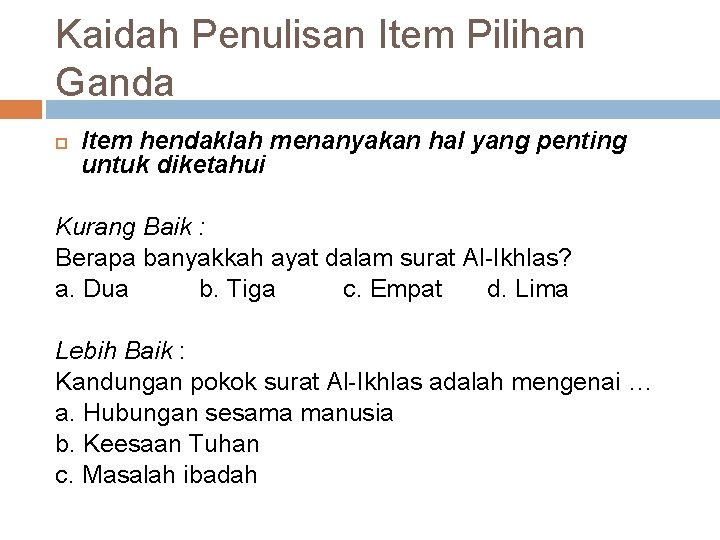 Kaidah Penulisan Item Pilihan Ganda Item hendaklah menanyakan hal yang penting untuk diketahui Kurang