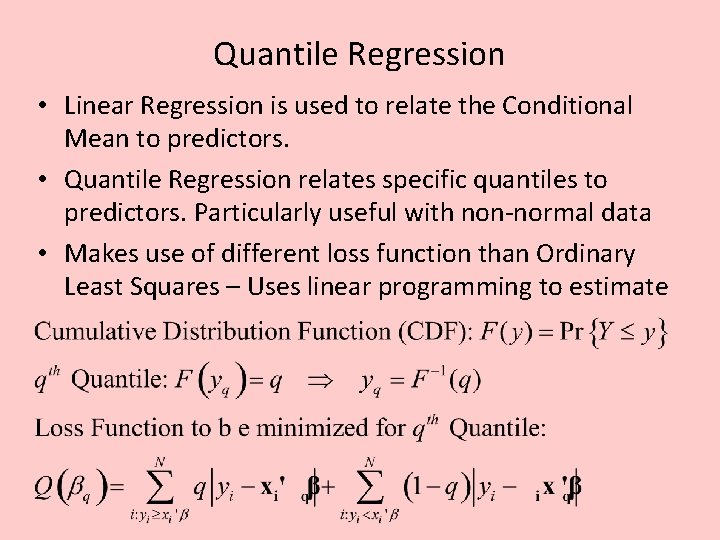Quantile Regression • Linear Regression is used to relate the Conditional Mean to predictors.