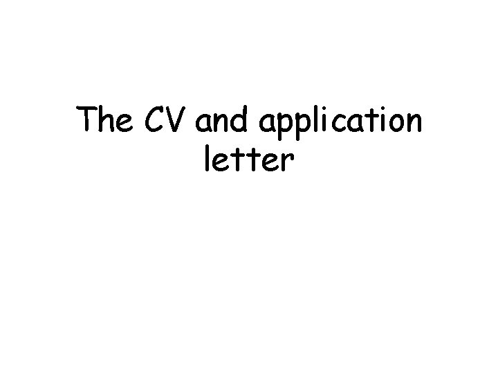 The CV and application letter 