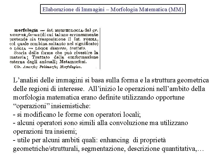 Elaborazione di Immagini – Morfologia Matematica (MM) L’analisi delle immagini si basa sulla forma