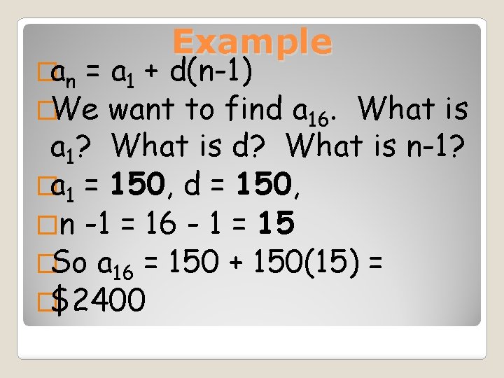 �an Example = a 1 + d(n-1) �We want to find a 16. What