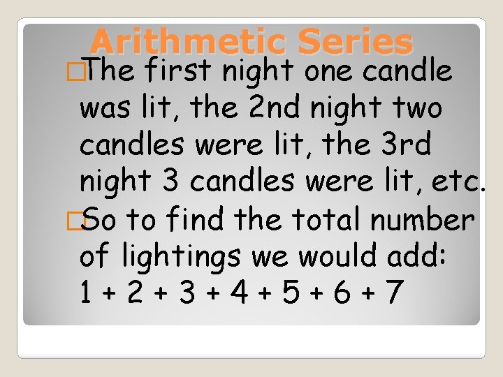 Arithmetic Series �The first night one candle was lit, the 2 nd night two