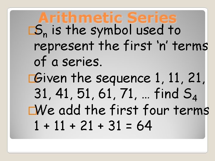 Arithmetic Series �Sn is the symbol used to represent the first ‘n’ terms of